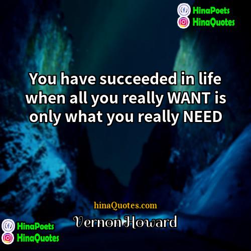 Vernon Howard Quotes | You have succeeded in life when all